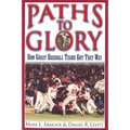 Paths to Glory: How Great Baseball Teams Got That Way - Paperback