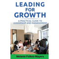 LEADING FOR GROWTH - A Practical Guide to Leadership and Management - Paperback