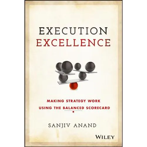 Execution Excellence: Making Strategy Work Using the Balanced Scorecard - Hardcover
