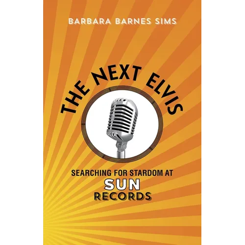 The Next Elvis: Searching for Stardom at Sun Records - Paperback