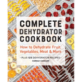 Complete Dehydrator Cookbook: How to Dehydrate Fruit, Vegetables, Meat & More - Paperback