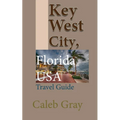 Key West City, Florida USA: Travel Guide