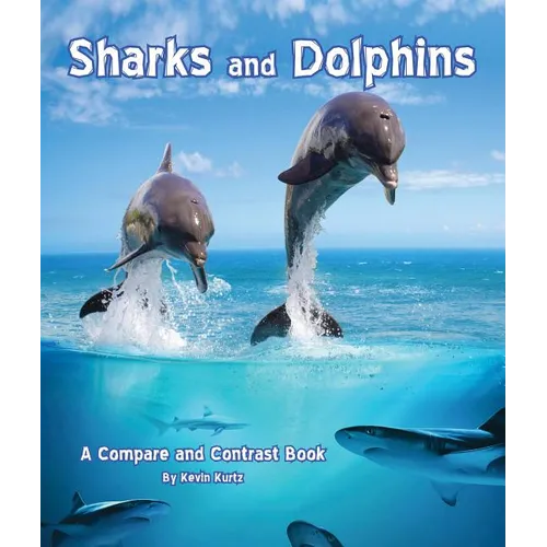Sharks and Dolphins: A Compare and Contrast Book - Paperback