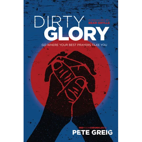 Dirty Glory: Go Where Your Best Prayers Take You - Paperback