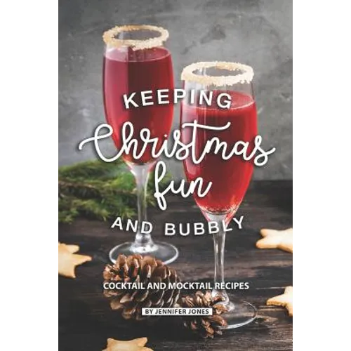 Keeping Christmas Fun and Bubbly: Cocktail and Mocktail Recipes - Paperback