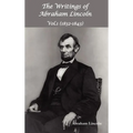 The Writings of Abraham Lincoln, Vol.1, 1832-1843 - Constitutional Edition