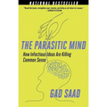 The Parasitic Mind: How Infectious Ideas Are Killing Common Sense - Paperback