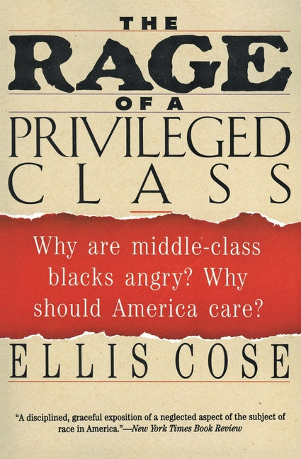 The Rage of a Privileged Class: Why Do Prosperouse Blacks Still Have the Blues? - Paperback