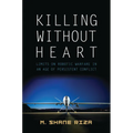 Killing Without Heart: Limits on Robotic Warfare in an Age of Persistent Conflict - Hardcover