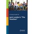 A Study Guide for Jack London's "The Heathen" - Paperback