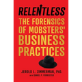Relentless: The Forensics of Mobsters' Business Practices - Paperback