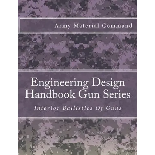 Engineering Design Handbook Gun Series: Interior Ballistics Of Guns