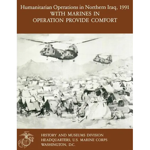 Humanitarian Operations in Northern Iraq, 1991 with Marines in Operation Provide Comfort - Paperback