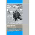 Gravity Flow Water Supply: Conception, design and sizing for Cooperation projects - Paperback