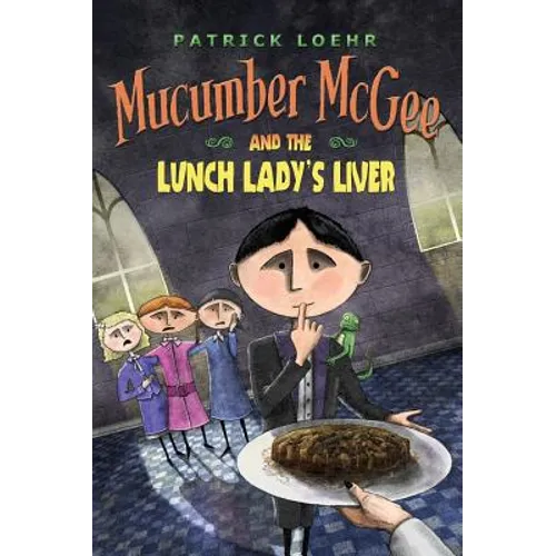 Mucumber McGee and the Lunch Lady's Liver - Hardcover