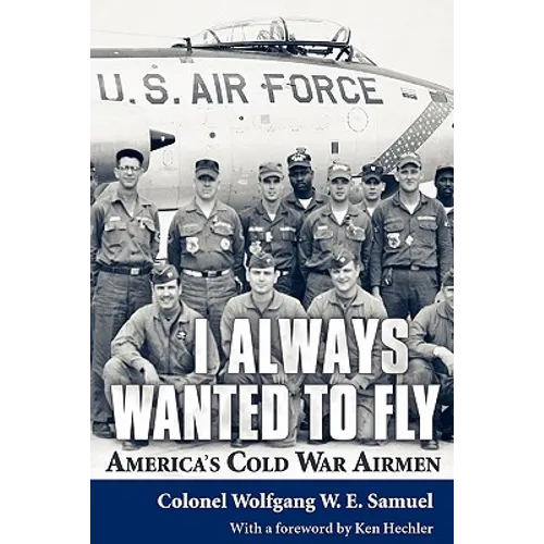 I Always Wanted to Fly: America S Cold War Airmen