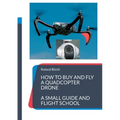 How to buy and fly a quadcopter drone: a small guide and flight school - Paperback