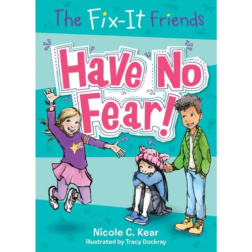 The Fix-It Friends: Have No Fear! - Paperback
