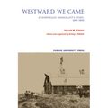 Westward We Came: A Norwegian Immigrant's Story, 1866-1898