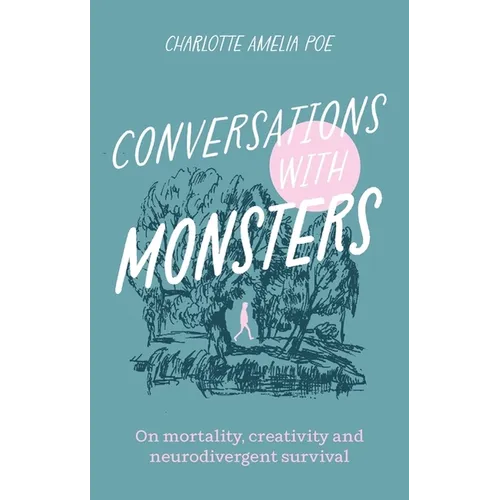 Conversations with Monsters: On Mortality, Creativity, and Neurodivergent Survival - Paperback