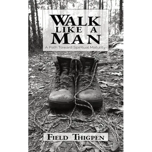 Walk Like A Man: A Path Toward Spiritual Maturity - Paperback