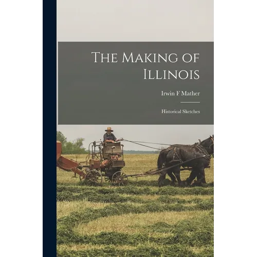 The Making of Illinois: Historical Sketches