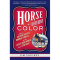 Horse of a Different Color: A Tale of Breeding Geniuses, Dominant Females, and the Fastest Derby Winner Since Secretariat - Paperback