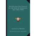 Butler And His Cavalry In The War Of Secession, 1861-1865 (1909)
