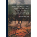 Under the red Patch; Story of the Sixty Third Regiment, Pennsylvania Volunteers, 1861-1864: 2