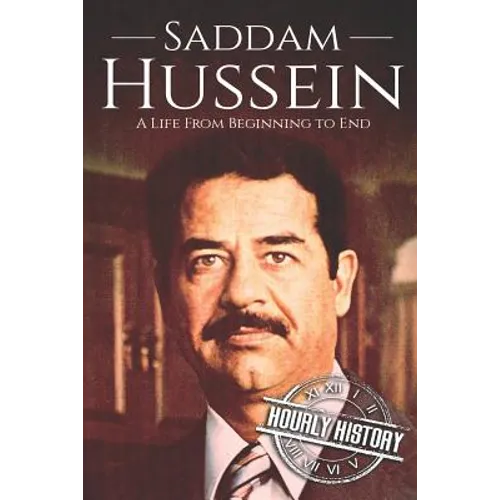 Saddam Hussein: A Life From Beginning to End