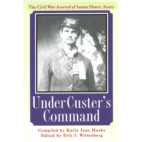 Under Custer's Command: The Civil War Journal of James Henry Avery - Paperback