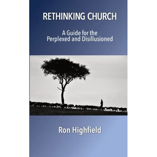 Rethinking Church: A Guide for the Perplexed and Disillusioned - Paperback