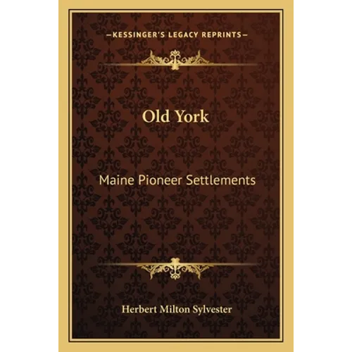 Old York: Maine Pioneer Settlements