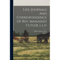 Life, Journals And Correspondence Of Rev. Manasseh Cutler, L.l.d
