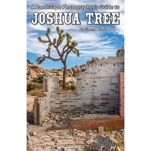 A Landscape Photographer's Guide to Joshua Tree National Park
