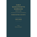 Early Massachusetts Marriages Prior to 1800, as Found on the Official Records of Worcester County. First Book