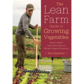 The Lean Farm Guide to Growing Vegetables: More In-Depth Lean Techniques for Efficient Organic Production - Paperback