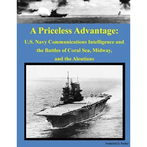 A Priceless Advantage: U.S. Navy Communications Intelligence and the Battles of Coral Sea, Midway, and the Aleutians - Paperback