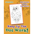 Keep Up The Dot Work!: Dot To Dot Books For Adults - Paperback