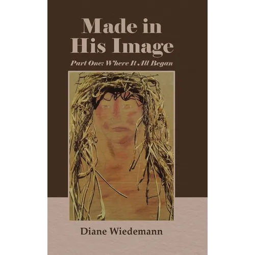 Made in His Image: Part One: Where It All Began - Hardcover