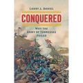 Conquered: Why the Army of Tennessee Failed