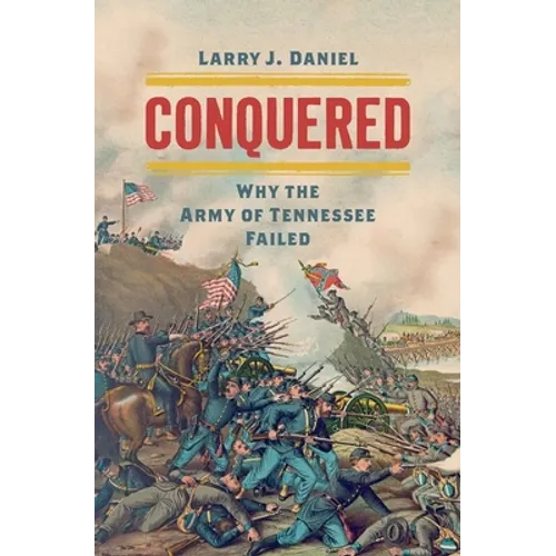 Conquered: Why the Army of Tennessee Failed