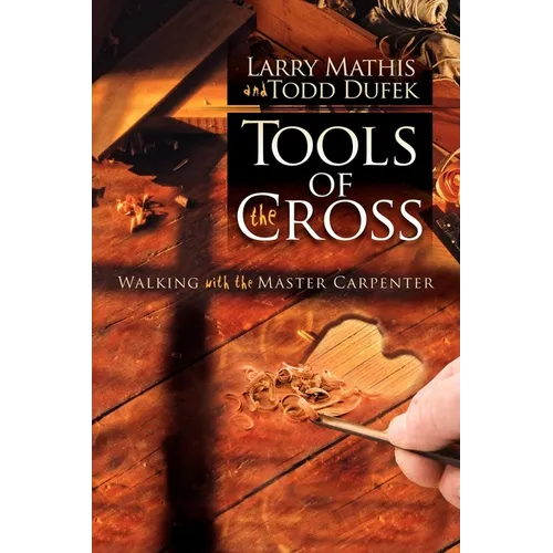 Tools of the Cross: Walking with the Master Carpenter - Paperback