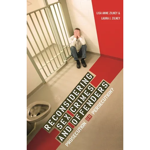 Reconsidering Sex Crimes and Offenders: Prosecution or Persecution?