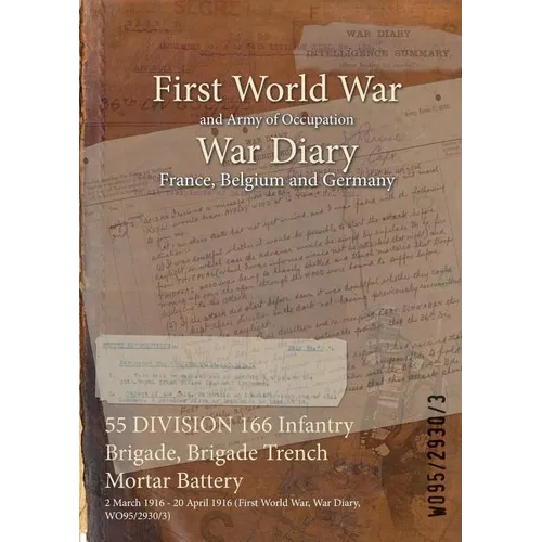 55 DIVISION 166 Infantry Brigade, Brigade Trench Mortar Battery: 2 March 1916 - 20 April 1916 (First World War, War Diary, WO95/2930/3)