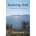 Seeking God: A Pilgrimage in the Holy Land - Paperback