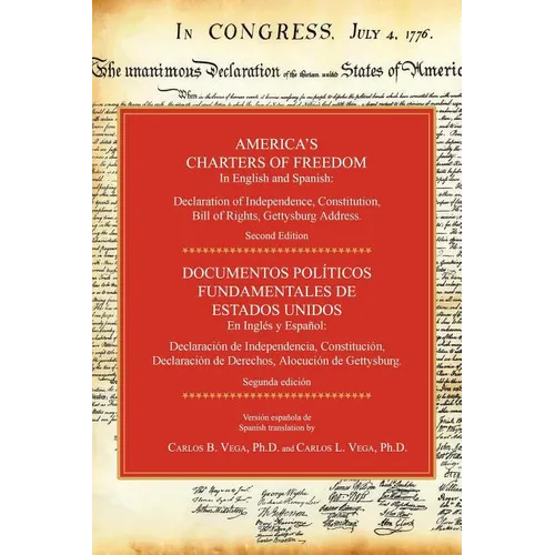 America's Charters of Freedom in English and Spanish: Declaration of Independence, Constitution, Bill of Rights, the Gettysburg Address. Second Editio
