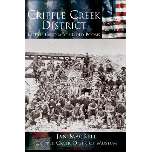 Cripple Creek District: Last of Colorado's Gold Booms