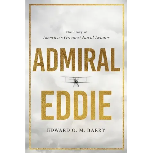 Admiral Eddie: The Story of America's Greatest Naval Aviator