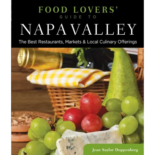 Food Lovers' Guide to(R) Napa Valley: The Best Restaurants, Markets & Local Culinary Offerings